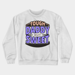 Tough Daddy But Sweet - Daddy Quotes Crewneck Sweatshirt